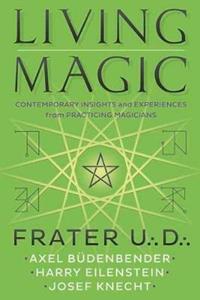 Libro in inglese Living Magic: Contemporary Insights and Experiences from Practicing Magicians Frater U.:D Axel Budenbender