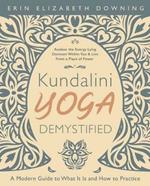 Kundalini Yoga Demystified: A Modern Guide to What It Is and How to Practice