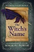The Witch's Name: Crafting Identities of Magical Power - Storm Faerywolf - cover