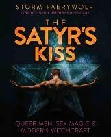 The Satyr's Kiss: Queer Men, Sex Magic & Modern Witchcraft - Storm Faerywolf,Christopher Penczak - cover