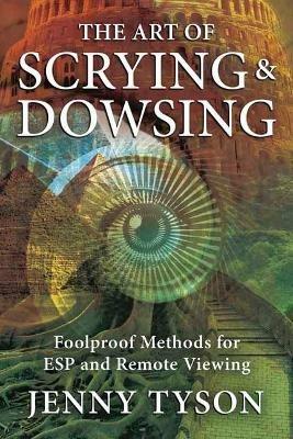 The Art of Scrying and Dowsing: Foolproof Methods for Clairvoyance and Divination - Jenny Tyson - cover