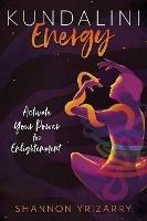 Kundalini Energy: Activate Your Power for Enlightenment - Shannon Yrizarry - cover