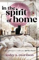 In the Spirit of Home: Practical Ways to Create Your Perfect Haven - Lesley Morrison - cover