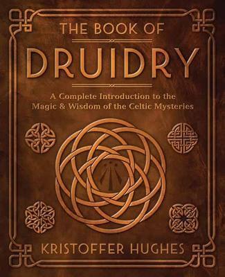 The Book of Druidry: A Complete Introduction to the Magic & Wisdom of the Celtic Mysteries - Kristoffer Hughes - cover