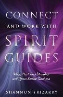 Connect and Work with Spirit Guides: Meet, Heal, and Manifest with Your Divine Teachers - Shannon Yrizarry - cover