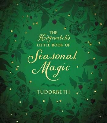 The Hedgewitch's Little Book of Seasonal Magic - Tudorbeth - cover