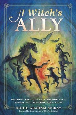 A Witch's Ally: Building a Magical Relationship with Animal Familiars & Companions - Dodie Graham McKay - cover