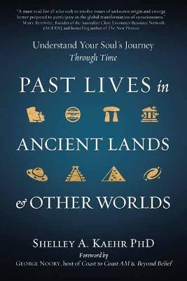 Past Lives in Ancient Lands & Other Worlds: Understand Your Soul's Journey Through Time - Shelley A. Kaehr - cover