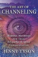 The Art of Channeling: Modern Methods for True Telepathic & Spirit Communication - Jenny Tyson - cover