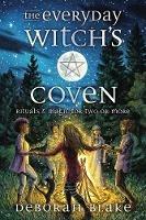 The Everyday Witch's Coven: Rituals and Magic for Two or More - Deborah Blake - cover