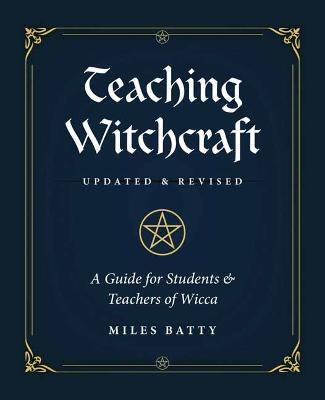 Teaching Witchcraft: A Guide for Students & Teachers of Wicca - Miles Batty,Jamie Hendrickz - cover