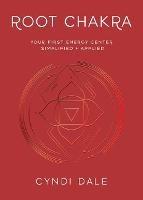 Root Chakra: Your First Energy Center Simplified and Applied