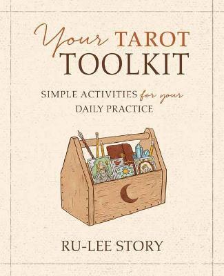 Your Tarot Toolkit: Simple Activities for Your Daily Practice - Ru-Lee Story - cover