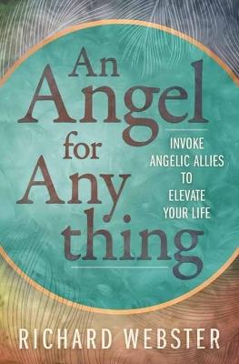Angel for Anything, An: Invoke Angelic Allies to Elevate Your Life - Richard Webster - cover