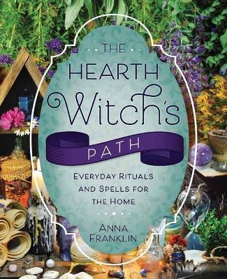 The Hearth Witch's Path: Everyday Rituals and Spells for the Home - Anna Franklin - cover