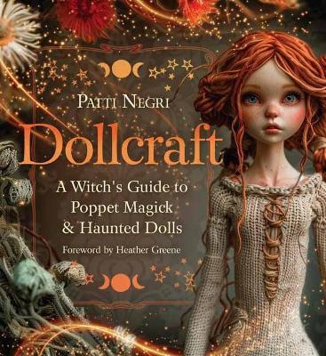 Dollcraft: A Witch's Guide to Poppet Magick & Haunted Dolls - Patti Negri,Heather Greene - cover