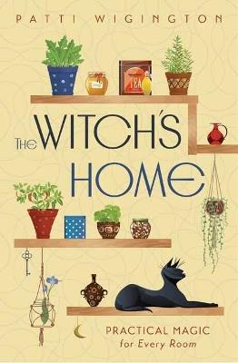 The Witch's Home: Practical Magic for Every Room - Patti Wigington - cover