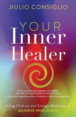 Your Inner Healer: Using Chakras and Energy Medicine to Achieve Wholeness - Jiulio Consiglio - cover