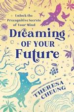 Dreaming of Your Future: Unlock the Precognitive Secrets of Your Mind