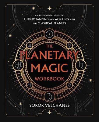 The Planetary Magic Workbook: An Experimental Guide to Understanding and Working with the Classical Planets - Soror Velchanes - cover