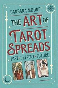 The Art of Tarot Spreads: Past Present Future