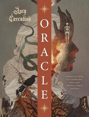 Oracle: A Practical Guide to Card Reading, Divination, Prophecy, Omens, and Seers - Lucy Cavendish - cover