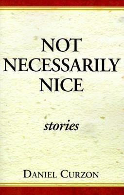 Not Necessarily Nice: Stories - Daniel Curzon - cover
