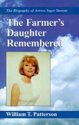 The Farmer's Daughter Remembered: The Biography of Actress Inger Stevens - William T Patterson - cover