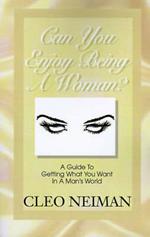 Can You Enjoy Being a Woman?: A Guide to Getting What You Want in a Man's World