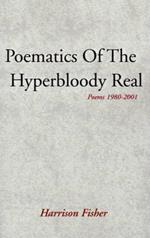 Poematics of the Hyperbloody Real: Poems 1980-2001