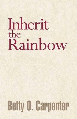 Inherit the Rainbow - Betty O Carpenter - cover