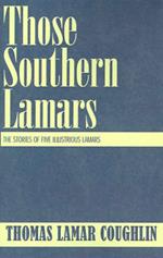 Those Southern Lamars: The Stories of Five Illustrious Lamars