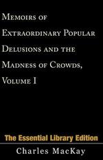 Memoirs of Extraordinary Popular Delusions and the Madness of Crowds, Volume 1