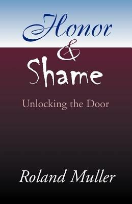 Honor and Shame: Unlocking the Door - Roland Muller - cover