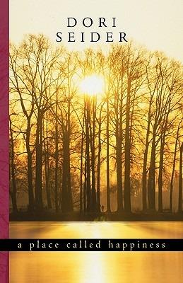 A Place Called Happiness: Creating the Foundations of Personal Well-Being - Dori Seider - cover