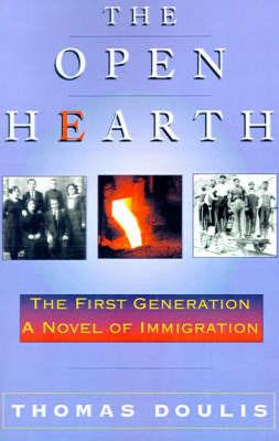 The Open Hearth: The First Generation, a Novel of Immigration - Thomas Doulis - cover