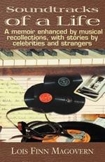 Soundtracks of a Life: A Memoir Enhanced by Musical Recollections, with Stories by Celebrities and Strangers