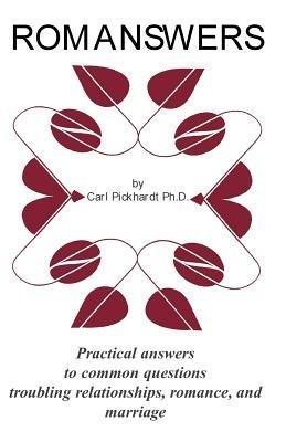 Romanswers: Practical Answers to Common Questions Troubling Relationships, Romance, and Marriage - Carl E Pickhardt - cover