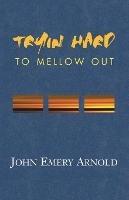 Tryin' Hard to Mellow Out - John Emery Arnold - cover