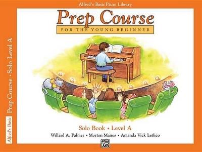 Alfred Prep Course Solo Book - Level A - Willard A Palmer,Morton Manus,Amanda Vick Lethco - cover