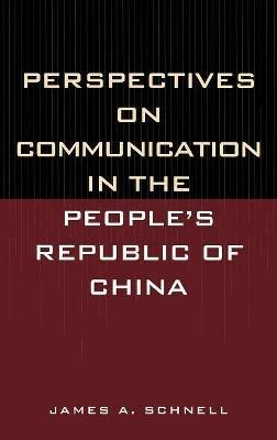 Perspectives on Communication in the People's Republic of China - James A. Schnell - cover