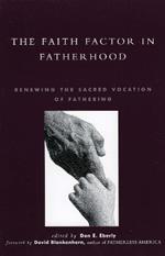 The Faith Factor in Fatherhood: Renewing the Sacred Vocation of Fathering