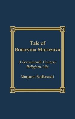 The Tale of Boiarynia Morozova: A Seventeenth-Century Religious Life - Margaret Ziolkowski - cover