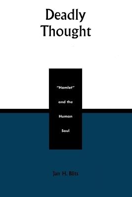 Deadly Thought: Hamlet and the Human Soul - Jan H. Blits - cover
