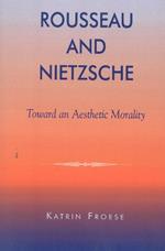 Rousseau and Nietzsche: Toward an Aesthetic Morality
