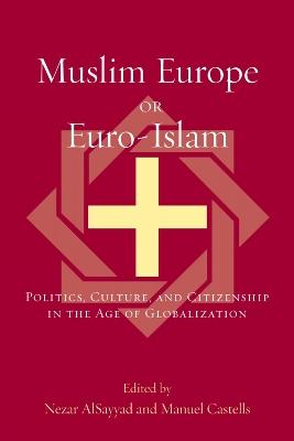 Muslim Europe or Euro-Islam: Politics, Culture, and Citizenship in the Age of Globalization - cover