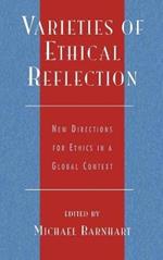 Varieties of Ethical Reflection: New Directions for Ethics in a Global Context