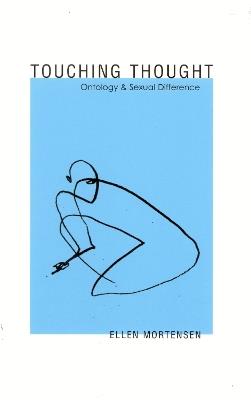 Touching Thought: Ontology and Sexual Difference - Ellen Mortensen - cover
