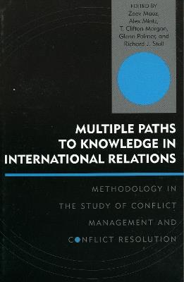 Multiple Paths to Knowledge in International Relations: Methodology in the Study of Conflict Management and Conflict Resolution - cover