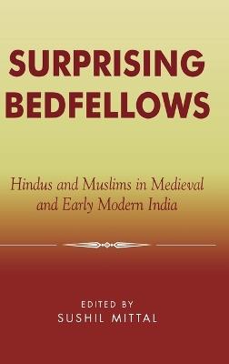 Surprising Bedfellows: Hindus and Muslims in Medieval and Early Modern India - cover